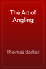 The Art of Angling - Thomas Barker