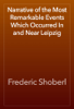 Narrative of the Most Remarkable Events Which Occurred In and Near Leipzig - Frederic Shoberl