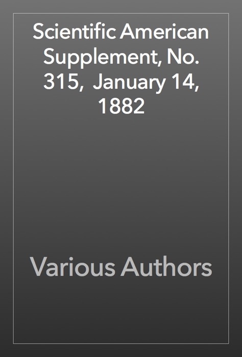 Scientific American Supplement, No. 315,  January 14, 1882