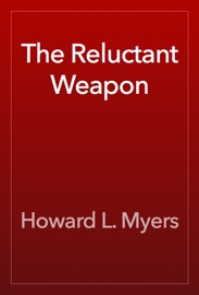 The Reluctant Weapon - Howard L. Myers