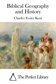 Biblical Geography and History - Charles Foster Kent