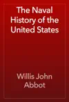 The Naval History of the United States by Willis John Abbot Book Summary, Reviews and Downlod