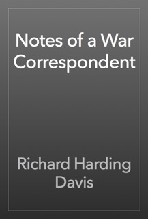 Notes of a War Correspondent by Richard Harding Davis
