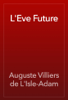 L'Eve Future - Auguste Villiers de L'Isle-Adam