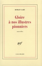 Gloire à nos illustres pionniers - Romain Gary