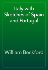 Italy with Sketches of Spain and Portugal - William Beckford