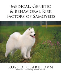 Medical, Genetic & Behavioral Risk Factors of Samoyeds - Ross D. Clark, DVM