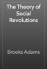 The Theory of Social Revolutions - Brooks Adams