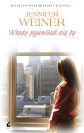 Wtedy pojawiłaś się ty - Jennifer Weiner