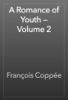 A Romance of Youth — Volume 2 - François Coppée
