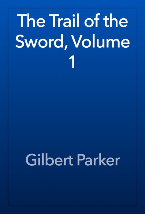 The Trail of the Sword, Volume 1
