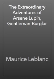 The Extraordinary Adventures of Arsene Lupin, Gentleman-Burglar - Maurice Leblanc