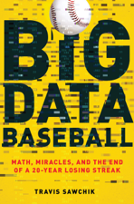 Big Data Baseball - Travis Sawchik Cover Art