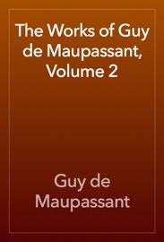 The Works of Guy de Maupassant, Volume 2 - Guy de Maupassant
