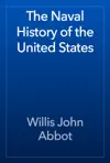 The Naval History of the United States by Willis John Abbot Book Summary, Reviews and Downlod