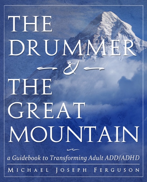 Cover of The Drummer and the Great Mountain - A Guidebook to Transforming Adult ADD / ADHD