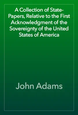 Read: Book A Collection of State-Papers, Relative to the First Acknowledgment of the Sovereignty of the United States of America