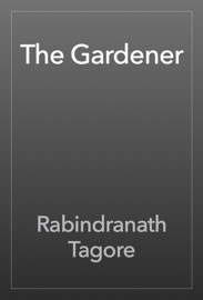 The Gardener - Rabindranath Tagore