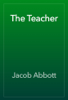 The Teacher - Jacob Abbott