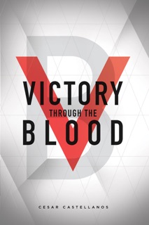 Victory Through the Blood by Cesar Castellanos