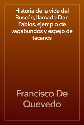 Read: Historia de la vida del Buscón, Book llamado Don Pablos, ejemplo de vagabundos y espejo de tacaños