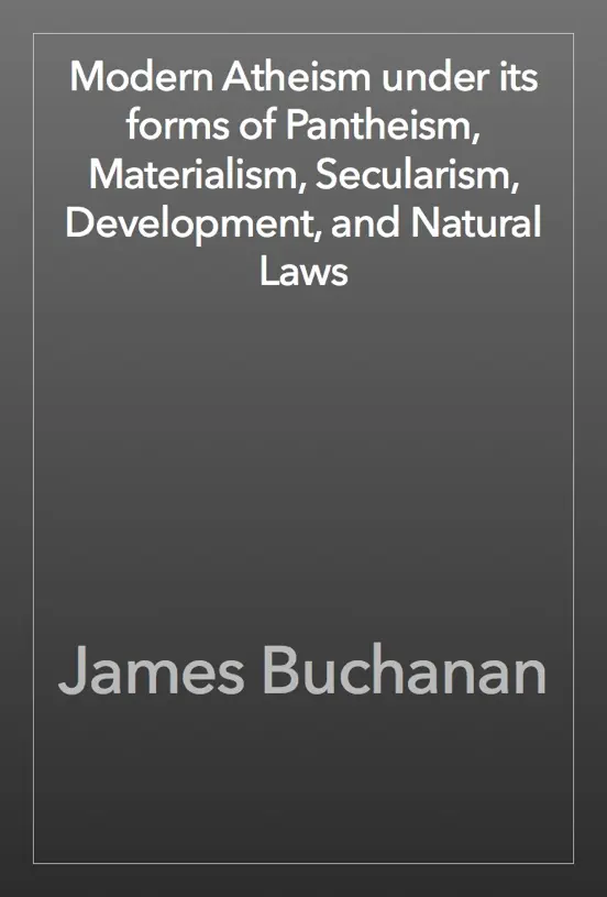 Modern Atheism under its forms of Pantheism, Materialism, Secularism, Development, and Natural Laws