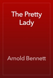 The Pretty Lady - Arnold Bennett