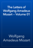 The Letters of Wolfgang Amadeus Mozart — Volume 01 - Wolfgang Amadeus Mozart