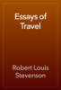 Essays of Travel - Robert Louis Stevenson