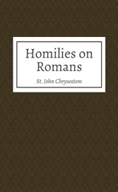 Homilies on Romans - St. John Chrysostom