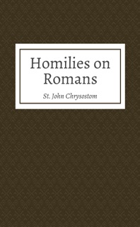 Homilies on Romans by St. John Chrysostom