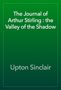 The Journal of Arthur Stirling : the Valley of the Shadow