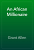 An African Millionaire - Grant Allen