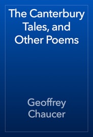 The Canterbury Tales, and Other Poems - Geoffrey Chaucer