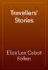 Travellers' Stories - Eliza Lee Cabot Follen