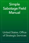 Simple Sabotage Field Manual by United States. Office of Strategic Services Book Summary, Reviews and Downlod