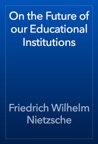 On the Future of our Educational Institutions