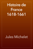 Histoire de France 1618-1661 - Jules Michelet