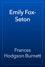 Emily Fox-Seton - Frances Hodgson Burnett