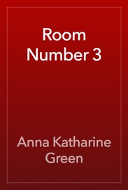 Room Number 3 - Anna Katharine Green