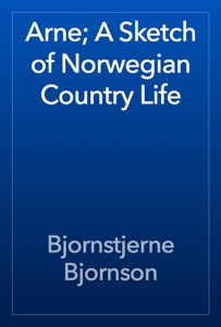 Arne; A Sketch of Norwegian Country Life