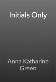 Initials Only - Anna Katharine Green