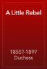 A Little Rebel - 1855?-1897 Duchess