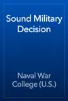 Sound Military Decision by Naval War College (U.S.) Book Summary, Reviews and Downlod