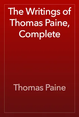 The Writings of Thomas Paine, Complete by Thomas Paine book