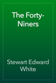 The Forty-Niners - Stewart Edward White
