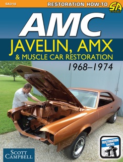 AMC Javelin, AMX, and Muscle Car Restoration 1968-1974 by Scott Campbell