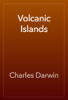 Volcanic Islands - Charles Darwin
