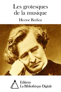 Les grotesques de la musique by Hector Berlioz