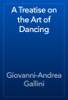 A Treatise on the Art of Dancing - Giovanni-Andrea Gallini